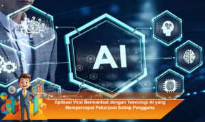 Aplikasi-Viral-Bermanfaat-dengan-Teknologi-AI-yang-Mempercepat-Pekerjaan-Setiap-Pengguna