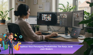 Aplikasi-Viral-Penunjang-Produktivitas-Tim-Kerja-Jarak-Jauh-Modern