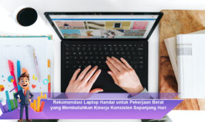Rekomendasi-Laptop-Handal-untuk-Pekerjaan-Berat-yang-Membutuhkan-Kinerja-Konsisten-Sepanjang-Hari