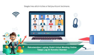 Rekomendasi-Laptop-Stabil-Untuk-Meeting-Online-Tanpa-Lag-Di-Koneksi-Standar