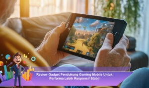 Review-Gadget-Pendukung-Gaming-Mobile-Untuk-Performa-Lebih-Responsif-Stabil