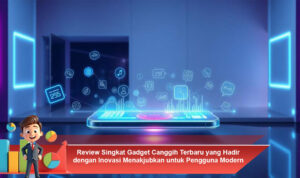 Review-Singkat-Gadget-Canggih-Terbaru-yang-Hadir-dengan-Inovasi-Menakjubkan-untuk-Pengguna-Modern
