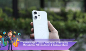 Review-Singkat-Gadget-Komunikasi-Modern-yang-Memudahkan-Aktivitas-Harian-di-Berbagai-Situasi