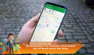 Tips-Mengaktifkan-Fitur-Keamanan-Lokasi-Android-Agar-HP-Mudah-Dilacak-Saat-Hilang